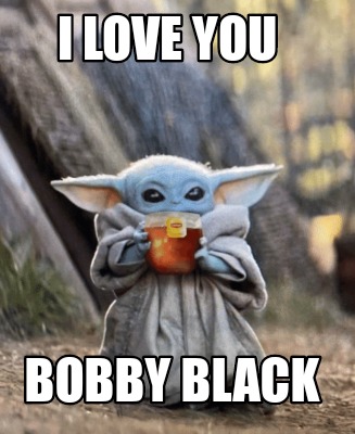 Meme Creator Funny I Love You Bobby Black Meme Generator At Memecreator Org Meme Creator Funny I Love You Bobby Black Meme Generator At Memecreator Org