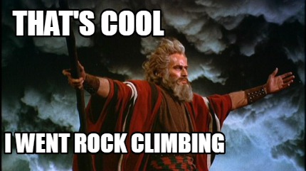 Meme Creator Funny That S Cool I Went Rock Climbing Meme Generator At Memecreator Org