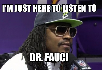 im-just-here-to-listen-to-dr.-fauci