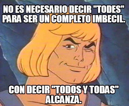 no-es-necesario-decir-todes-para-ser-un-completo-imbecil.-con-decir-todos-y-toda