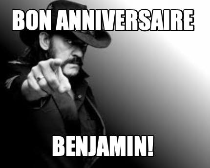 Meme Creator Funny Bon Anniversaire Benjamin Meme Generator At Memecreator Org