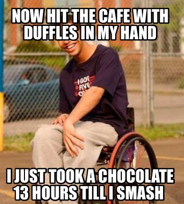 now-hit-the-cafe-with-duffles-in-my-hand-i-just-took-a-chocolate-13-hours-till-i