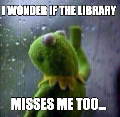 Meme Creator - Funny I wonder if the library misses me too... Meme Generator at ! Meme Creator - Funny I wonder if the library misses me too... Meme Generator at !