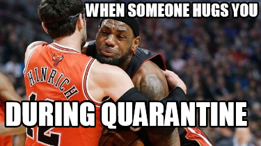 when-someone-hugs-you-during-quarantine