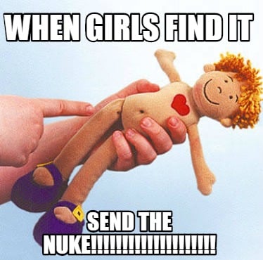 when-girls-find-it-send-the-nuke