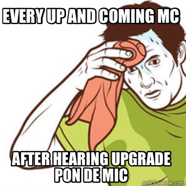 every-up-and-coming-mc-after-hearing-upgrade-pon-de-mic