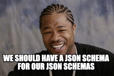 Meme Creator - Funny we should have a json schema for our json schemas ...