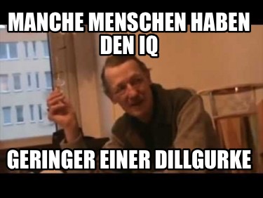 manche-menschen-haben-den-iq-geringer-einer-dillgurke