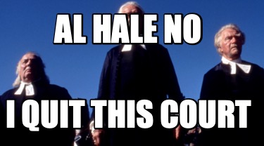 al-hale-no-i-quit-this-court