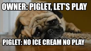 owner-piglet-lets-play-piglet-no-ice-cream-no-play