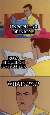 unpopular-opinions-rosa-should-of-just-got-up.-what