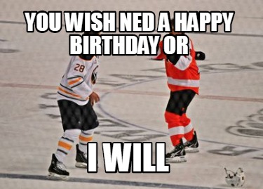 you-wish-ned-a-happy-birthday-or-i-will