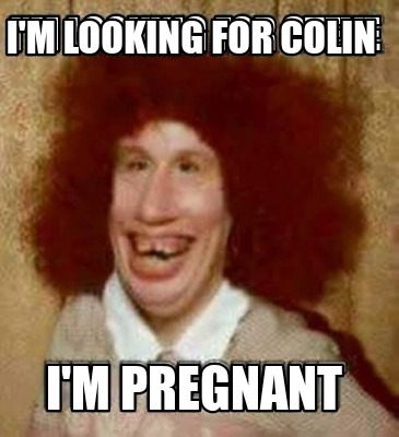 im-looking-for-colin-im-pregnant