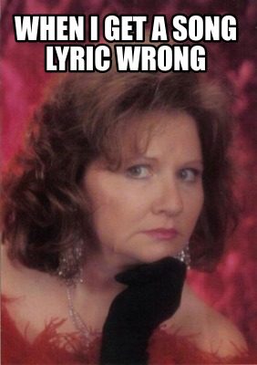 when-i-get-a-song-lyric-wrong