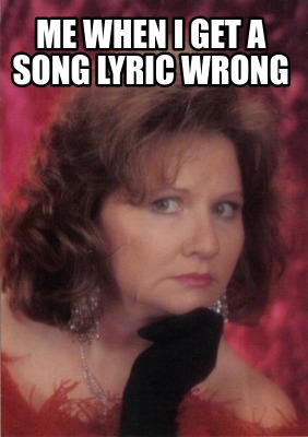 me-when-i-get-a-song-lyric-wrong