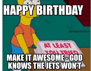 happy-birthday-make-it-awesome-god-knows-the-jets-wont