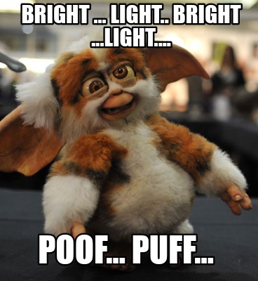Meme Creator Funny Bright Light Bright Light Poof Puff Meme Generator At Memecreator Org