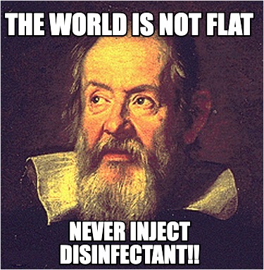 the-world-is-not-flat-never-inject-disinfectant