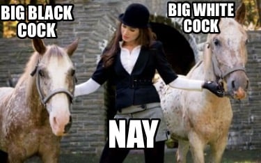 big-black-cock-big-white-cock-nay