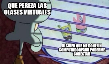 que-pereza-las-clases-virtuales-alguien-que-me-done-un-computadorpara-poderme-co