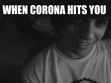 when-corona-hits-you
