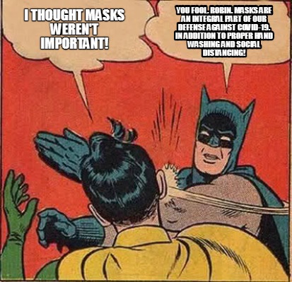 Meme Creator Funny I Thought Masks Weren T Important You Fool Robin Masks Are An Integral Part O Meme Generator At Memecreator Org