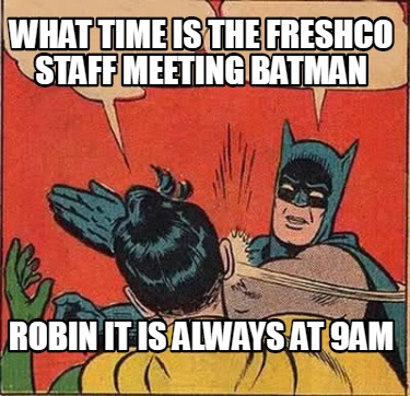 Meme Creator Funny What Time Is The Freshco Staff Meeting Batman Robin It Is Always At 9am Meme Generator At Memecreator Org