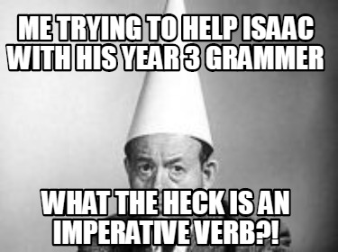 me-trying-to-help-isaac-with-his-year-3-grammer-what-the-heck-is-an-imperative-v