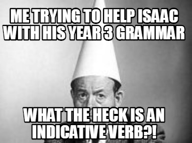 me-trying-to-help-isaac-with-his-year-3-grammar-what-the-heck-is-an-indicative-v