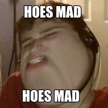 hoes-mad-hoes-mad1