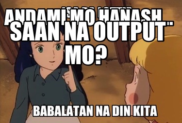 Meme Creator - Funny Andami mo hanash... Saan na output mo? Meme Generator  at MemeCreator.org!