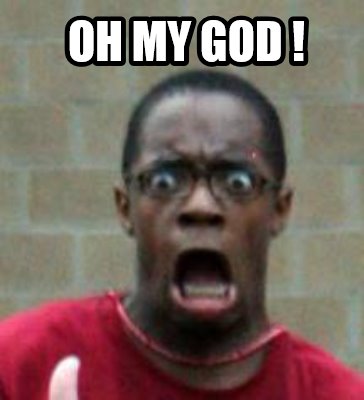 Meme Creator - Funny Oh My GOD ! Meme Generator at ! Meme Creator - Funny Oh My GOD ! Meme Generator at !