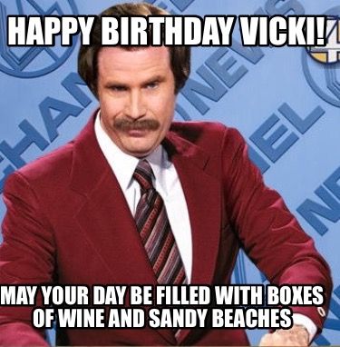 Meme Creator - Funny Happy birthday Vicki! May your day be filled with  boxes of wine and sandy beache Meme Generator at !