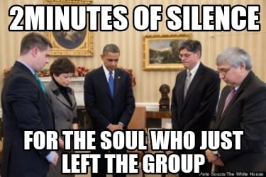 2minutes-of-silence-for-the-soul-who-just-left-the-group