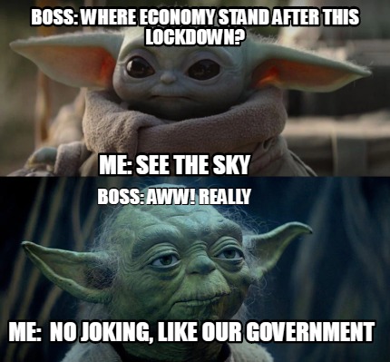 Meme Creator Funny Boss Where Economy Stand After This Lockdown Me See The Sky Boss Aww Real Meme Generator At Memecreator Org Meme Creator Funny Boss Where Economy Stand After This Lockdown Me See The Sky Boss Aww Real Meme Generator At Memecreator Org