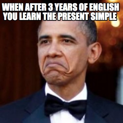 Meme Creator Funny When After 3 Years Of English You Learn The Present Simple Meme Generator At Memecreator Org Meme Creator Funny When After 3 Years Of English You Learn The Present Simple Meme Generator At Memecreator Org
