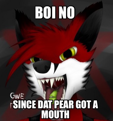 boi-no-since-dat-pear-got-a-mouth