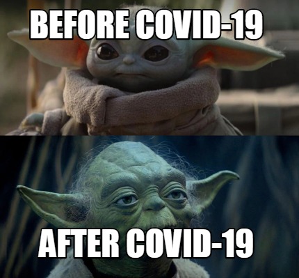 Make a baby yoda Meme! before covid-19. advertisement. after covid-19. 