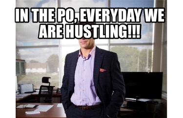 in-the-po-everyday-we-are-hustling