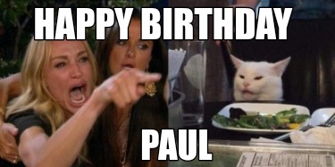 Meme Creator - Funny Happy birthday Paul Meme Generator at ! Meme Creator - Funny Happy birthday Paul Meme Generator at !