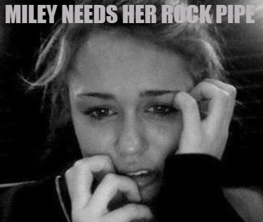 miley-needs-her-rock-pipe