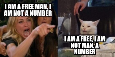 Meme Creator Funny I Am A Free Man I Am Not A Number I Am A Free I Am Not Man A Number Meme Generator At Memecreator Org