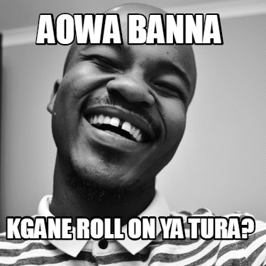 aowa-banna-kgane-roll-on-ya-tura