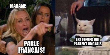 Meme Creator Funny Madame Parle Francais Les Eleves Qui Parlent Anglais Meme Generator At Memecreator Org Meme Creator Funny Madame Parle Francais Les Eleves Qui Parlent Anglais Meme Generator At Memecreator Org