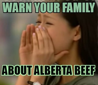 warn-your-family-about-alberta-beef