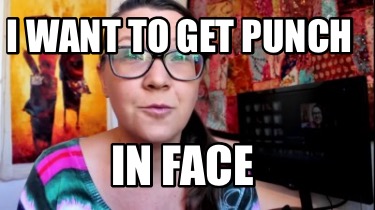 i-want-to-get-punch-in-face
