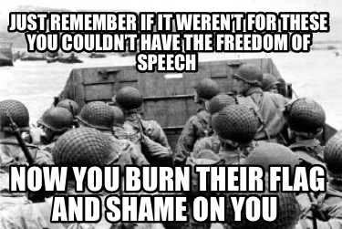 just-remember-if-it-werent-for-these-you-couldnt-have-the-freedom-of-speech-now-