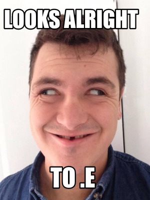 Meme Creator Funny Looks Alright To E Meme Generator At Memecreator Org