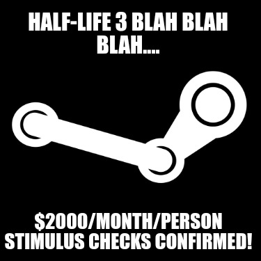 half-life-3-blah-blah-blah....-2000monthperson-stimulus-checks-confirmed