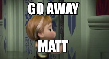 go-away-matt